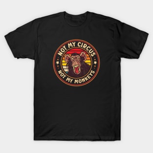 Not My Circus, Not My Monkeys Funny Primate Graphic T-Shirt